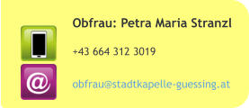 Obfrau: Petra Maria Stranzl +43 664 312 3019  obfrau@stadtkapelle-guessing.at